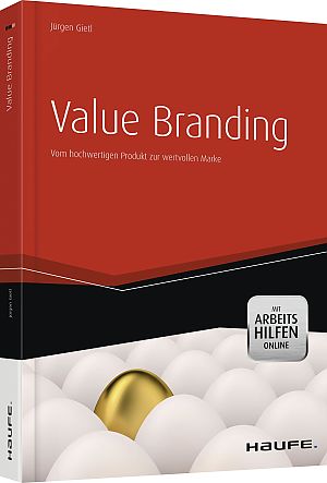 Value Branding: Vom hochwertigen Produkt zur wertvollen Marke