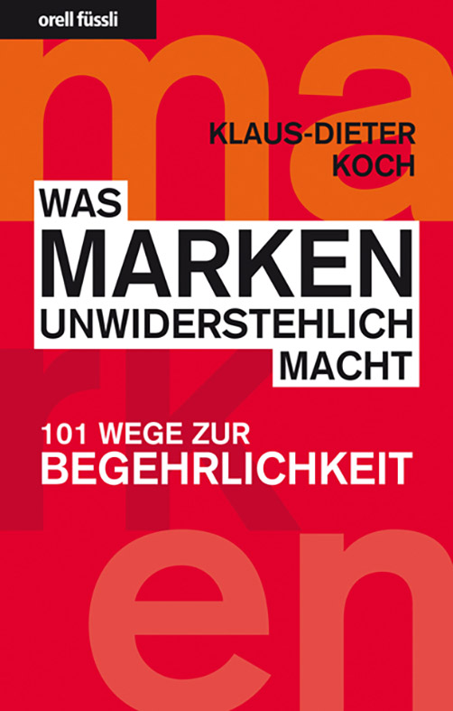 Was Marken unwiderstehlich macht - 101 Wege zur Begehrlichkeit